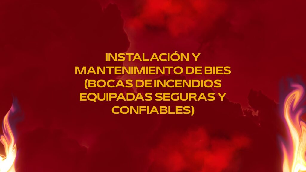 Instalación y Mantenimiento de BIEs (Bocas de Incendios Equipadas seguras y confiables)