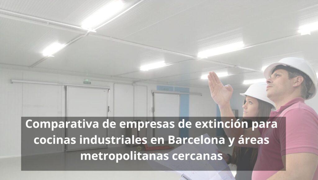Comparativa de empresas de extinción para cocinas industriales en Barcelona y áreas metropolitanas cercanas