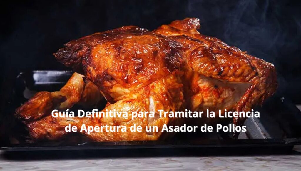 Guía Definitiva para Tramitar la Licencia de Apertura de un Asador de Pollos