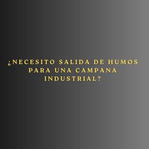 ¿Necesito salida de humos para una campana industrial? Guía detallada sobre normativa, instalación y requisitos en cocinas profesionales.
