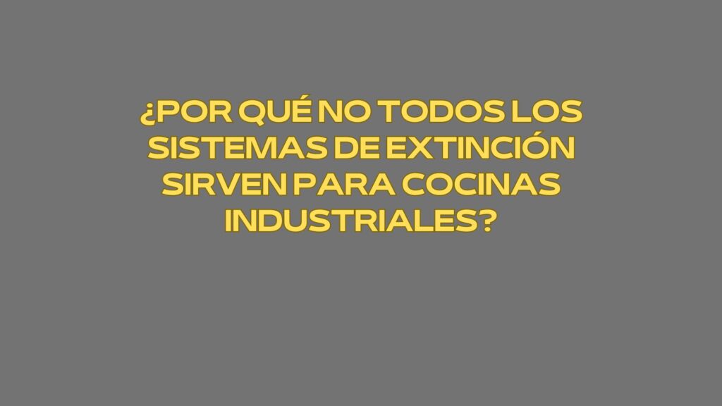 ¿Por qué no todos los sistemas de extinción sirven para cocinas industriales? La realidad técnica del fuego en cocinas profesionales.