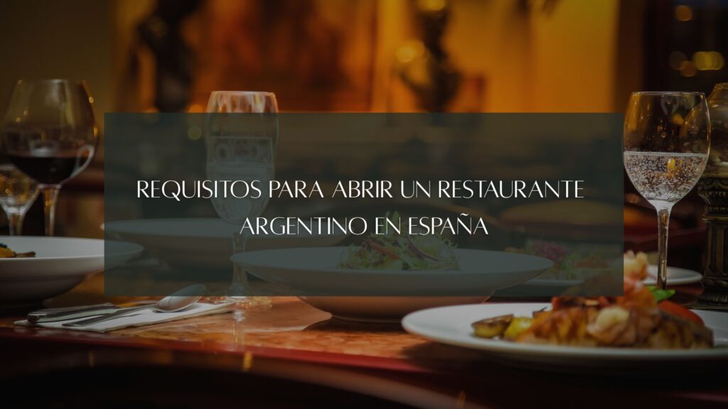 Requisitos para abrir un restaurante argentino en España. Guía legal, técnica y administrativa para iniciar un restaurante argentino con éxito.