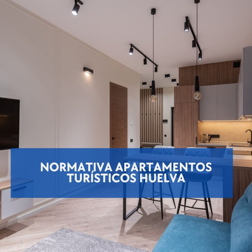 Normativa Apartamentos Turísticos Huelva. Guía Completa y Actualizada sobre la Regulación en la Provincia de Huelva.