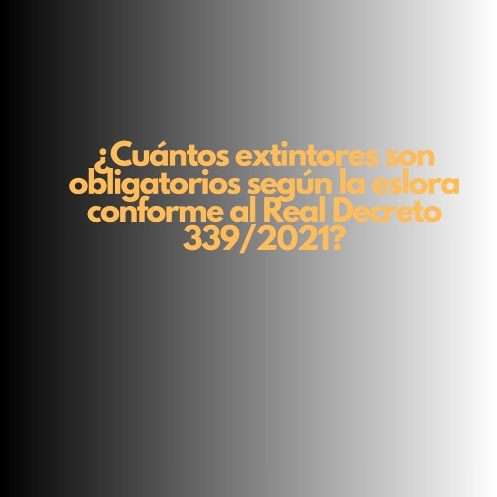 ¿Cuántos extintores son obligatorios según la eslora conforme al Real Decreto 339/2021?