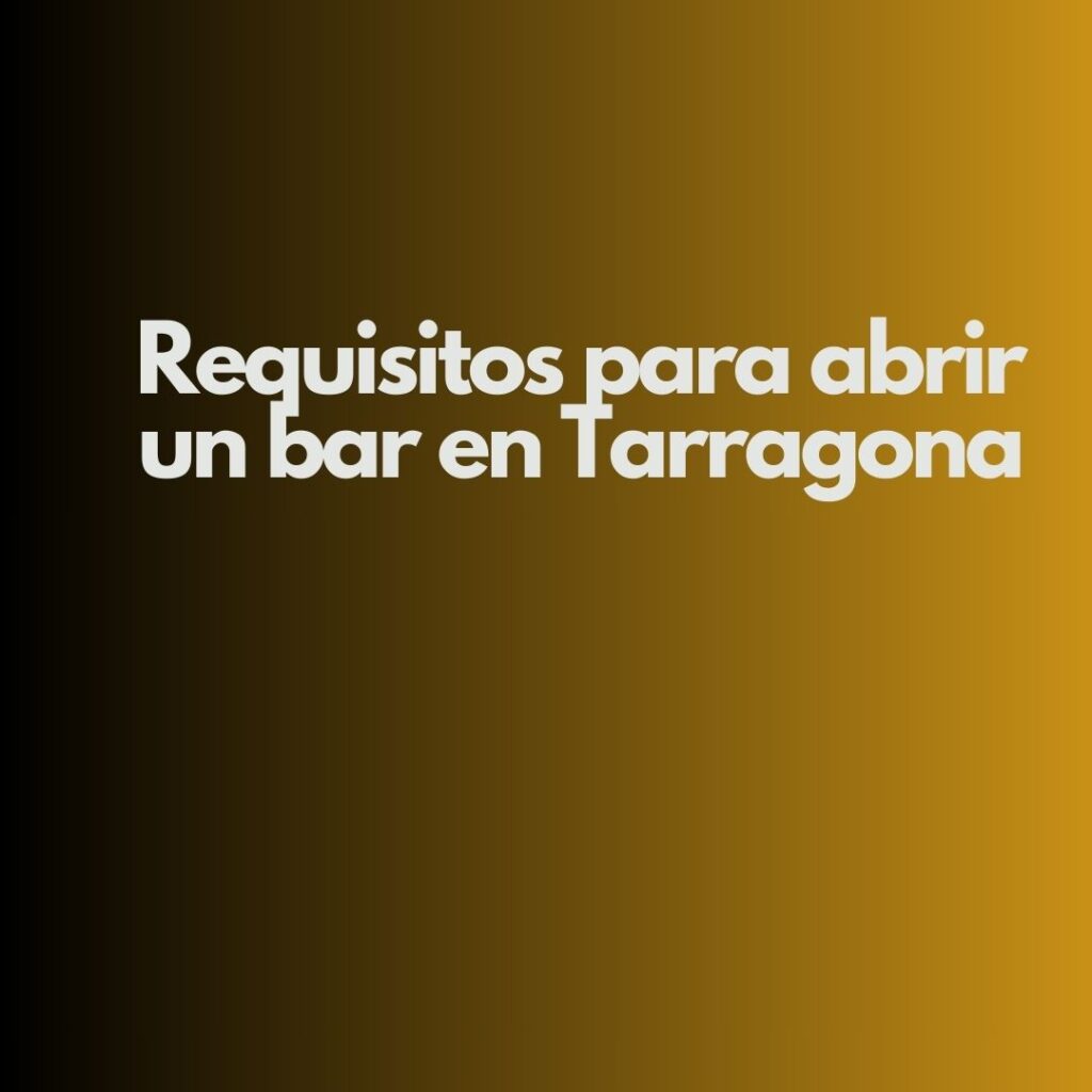 Requisitos para abrir un bar en Tarragona. Guía completa, normativa vigente y claves legales actualizadas.