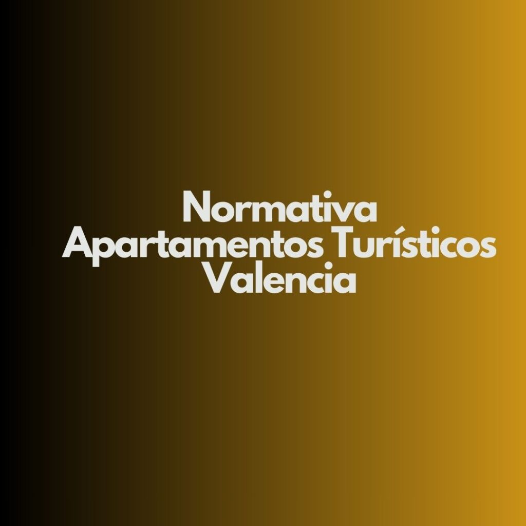 Normativa Apartamentos Turísticos Valencia. Panorama actual del alquiler turístico en Valencia.