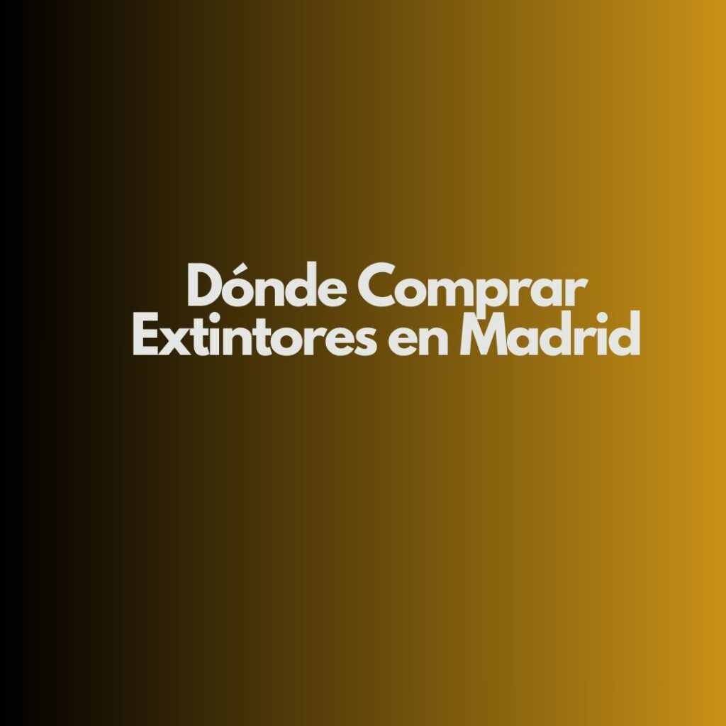 Dónde Comprar Extintores en Madrid. Guía Definitiva para Elegir Calidad, Precio y Cumplimiento Normativo.