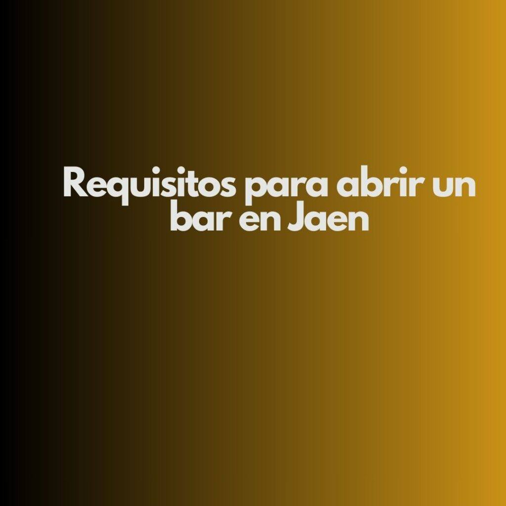 Requisitos para abrir un bar en Jaen. Marco legal esencial para la apertura de un establecimiento hostelero en Jaén.