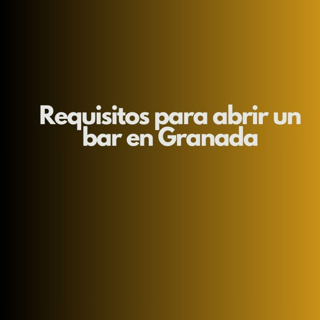 Requisitos para abrir un bar en Granada. Guía legal, técnica y administrativa para una apertura sin riesgos.