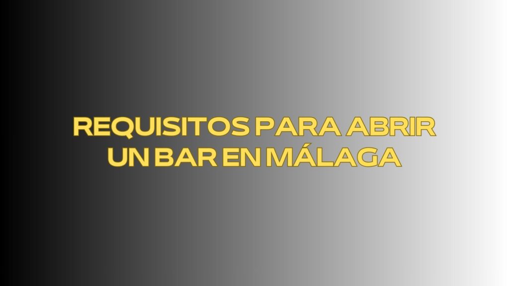 Requisitos para abrir un bar en Málaga. Guía legal, técnica y administrativa completa para emprender con éxito.