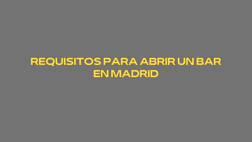 Requisitos para abrir un bar en Madrid. Guía completa y actualizada para abrir un bar con seguridad jurídica.