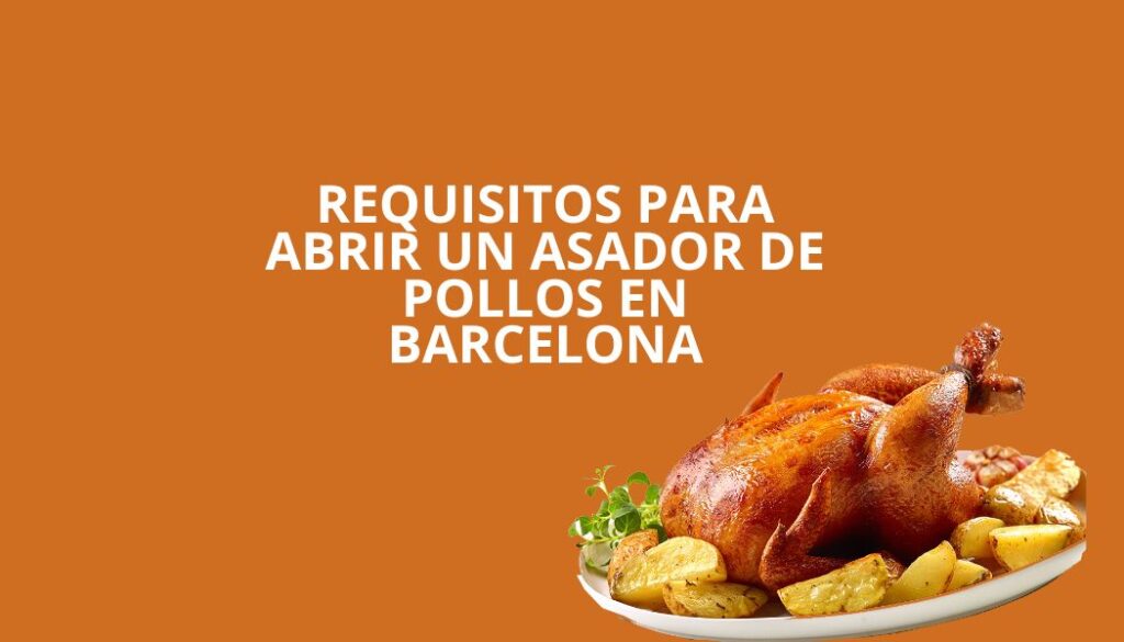Requisitos para abrir un asador de pollos en Barcelona. Guía técnica y legal actualizada para iniciar la actividad con total seguridad.