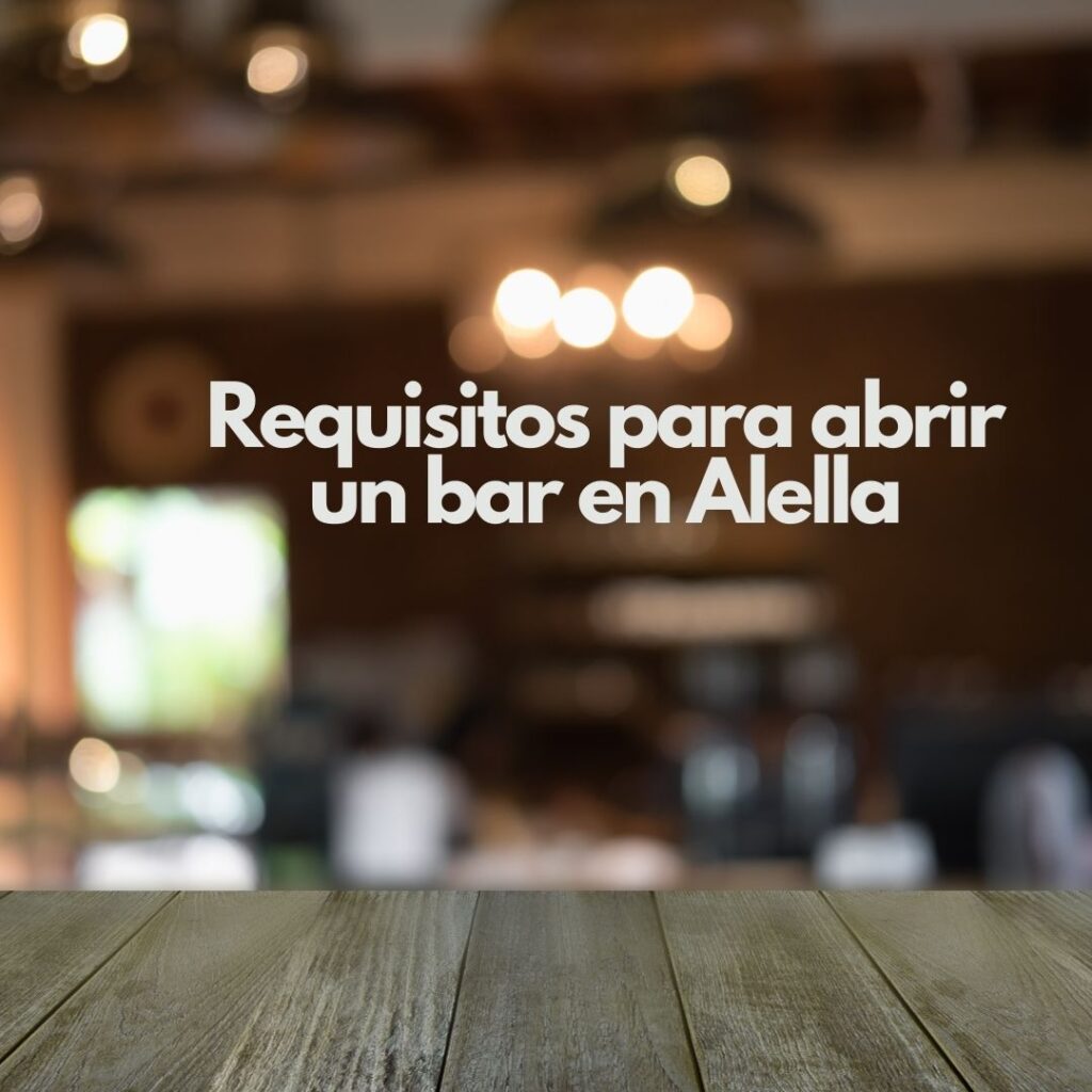 Requisitos para abrir un bar en Alella. Guía detallada para iniciar un negocio de hostelería en Alella.