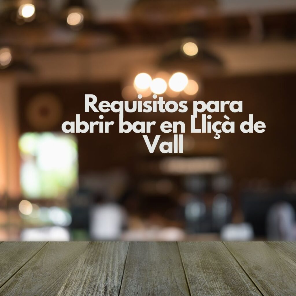 Requisitos para abrir bar en Lliçà de Vall. Guía legal y técnica para iniciar un negocio de hostelería con garantías.
