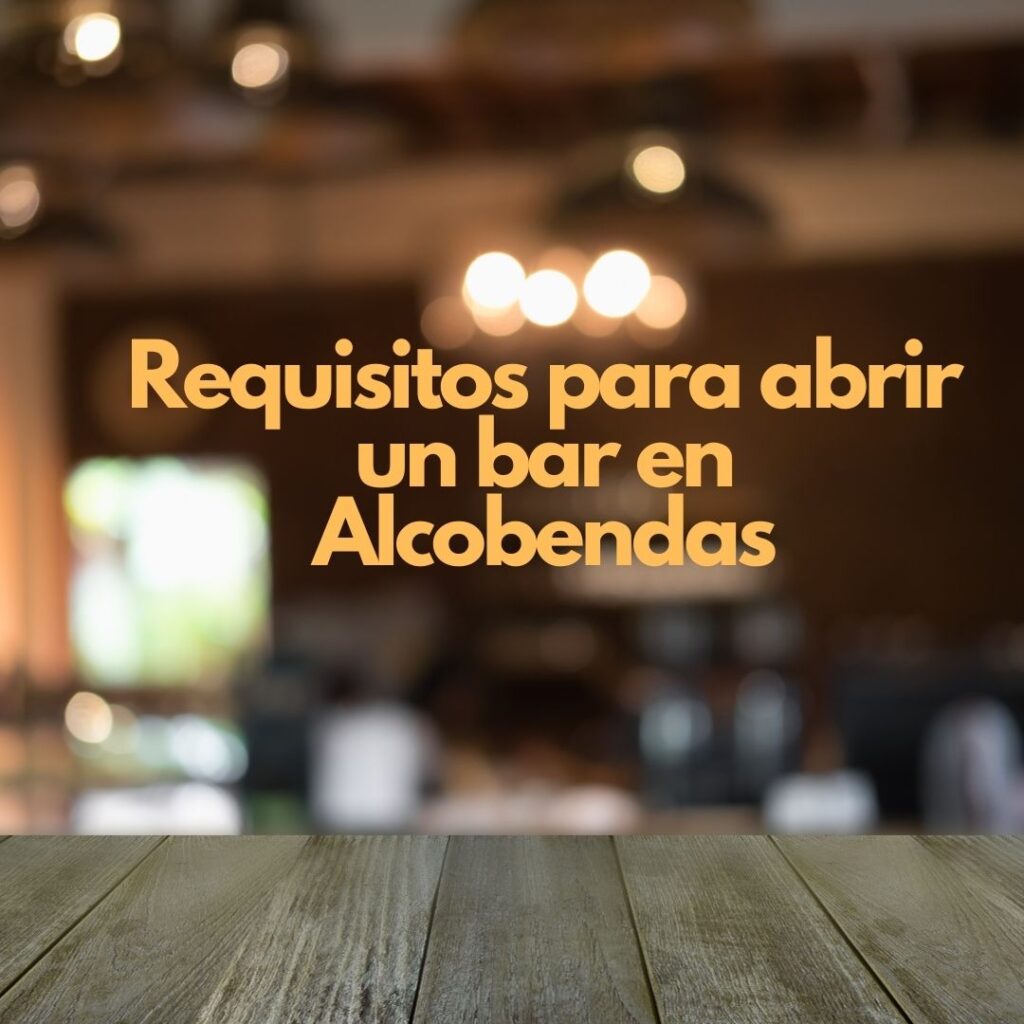 Requisitos para abrir un bar en Alcobendas. Guía integral y actualizada para iniciar actividad con total seguridad jurídica.