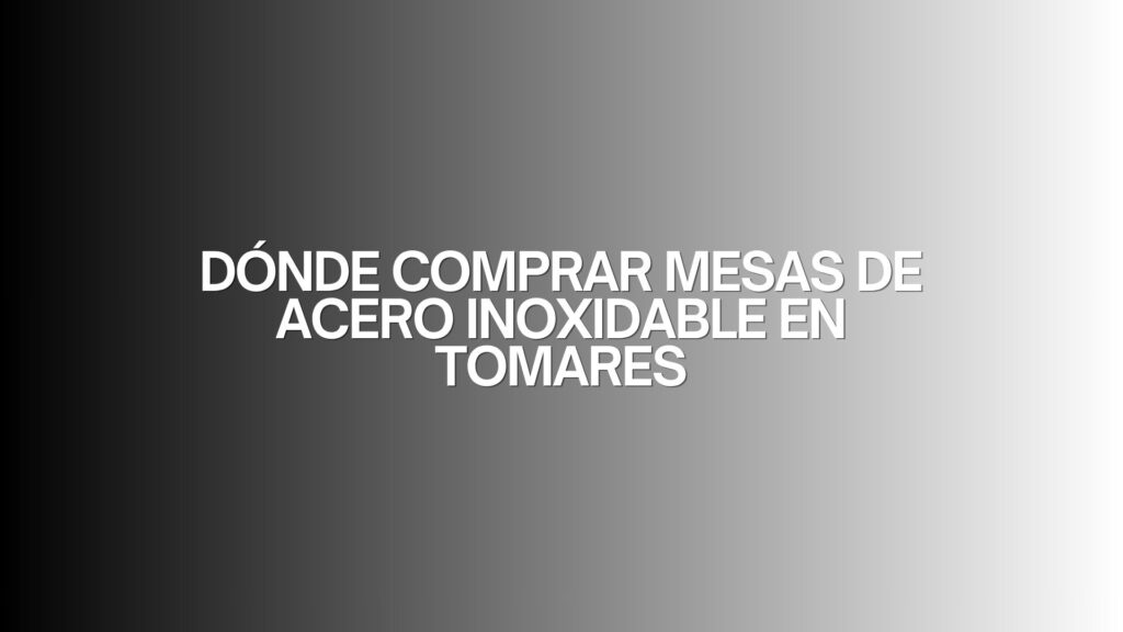 Dónde comprar mesas de acero inoxidable en Tomares. Guía detallada para elegir mesas de acero inoxidable de calidad profesional.