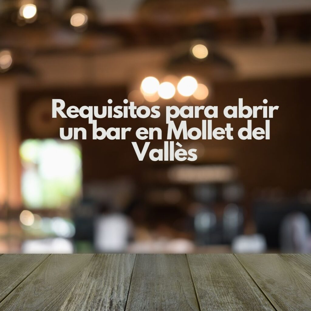 Requisitos para abrir un bar en Mollet del Vallès. Guía completa y detallada para iniciar tu negocio de hostelería con éxito.