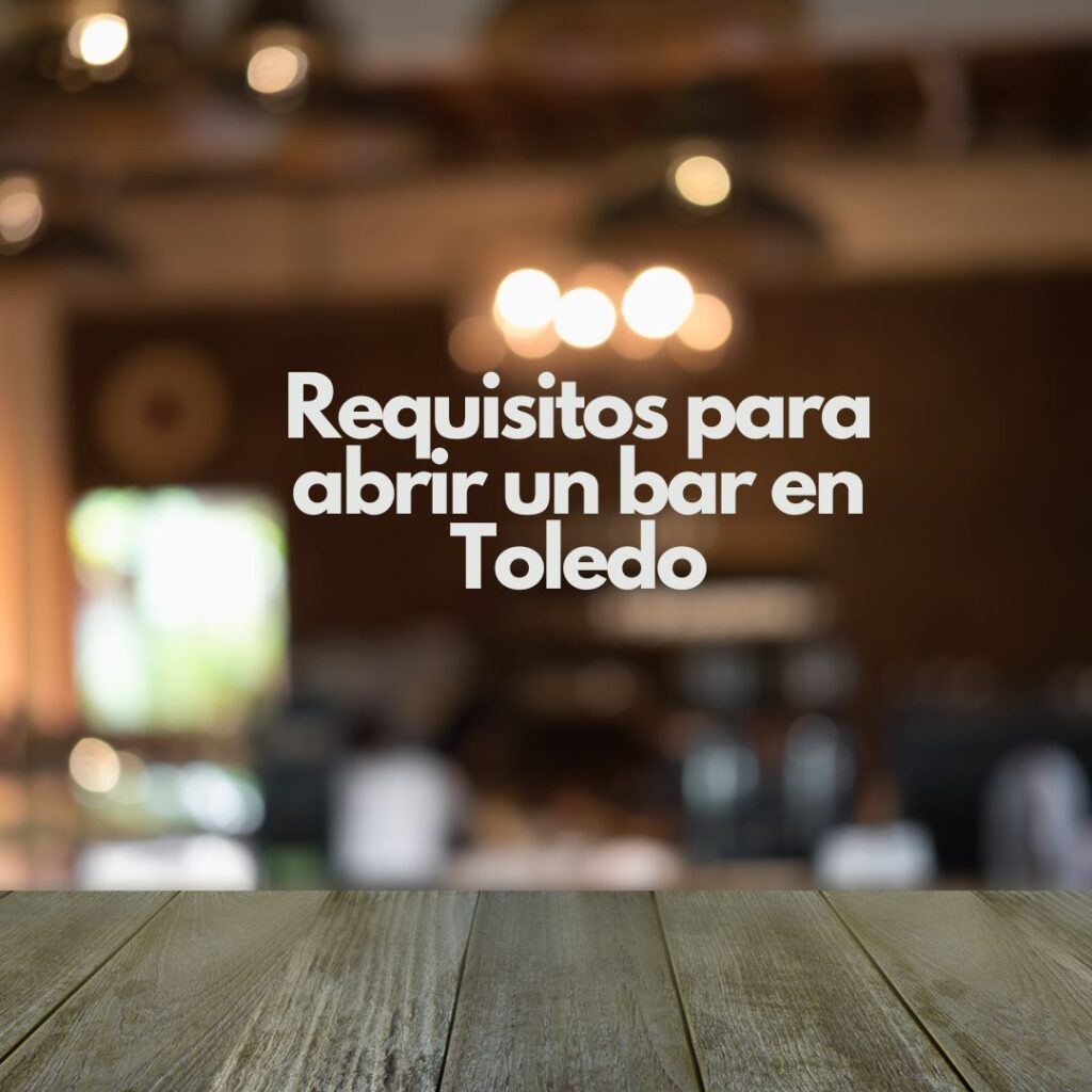 Requisitos para abrir un bar en Toledo. Guía completa para iniciar un negocio de hostelería rentable en Toledo.
