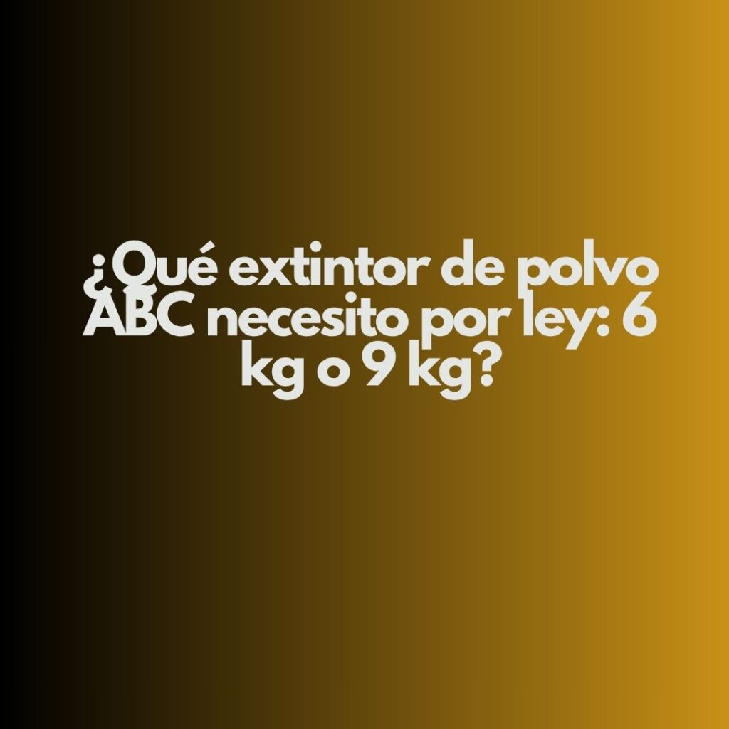 ¿Qué extintor de polvo ABC necesito por ley: 6 kg o 9 kg? Normativa española: la clave está en la eficacia, no en el peso.