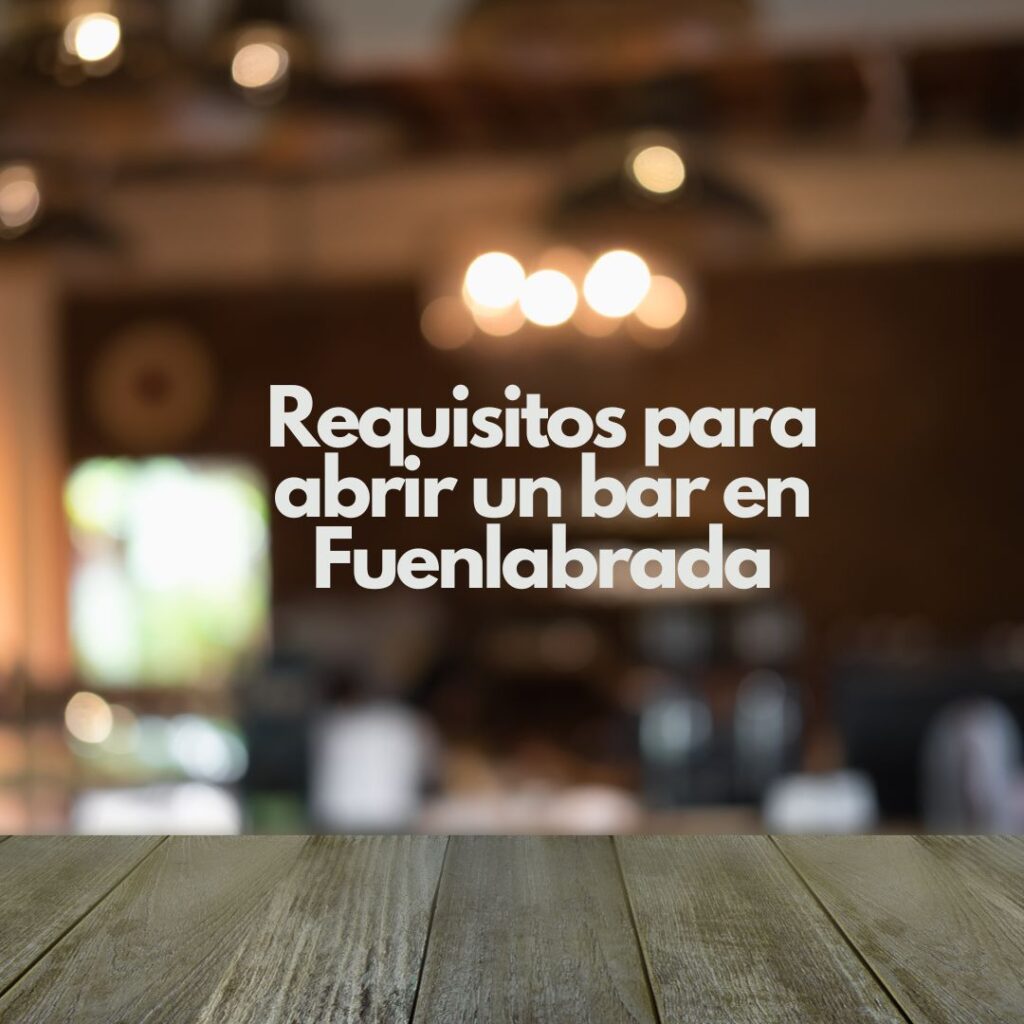 Requisitos para abrir un bar en Fuenlabrada. Guía completa para iniciar un negocio hostelero con éxito y cumplimiento legal.