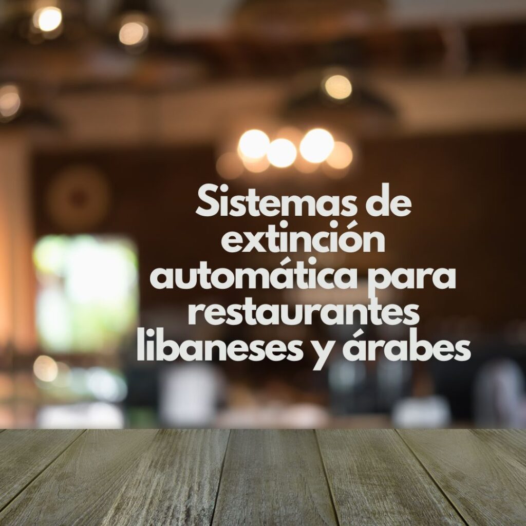 Sistemas de extinción automática para restaurantes libaneses y árabes