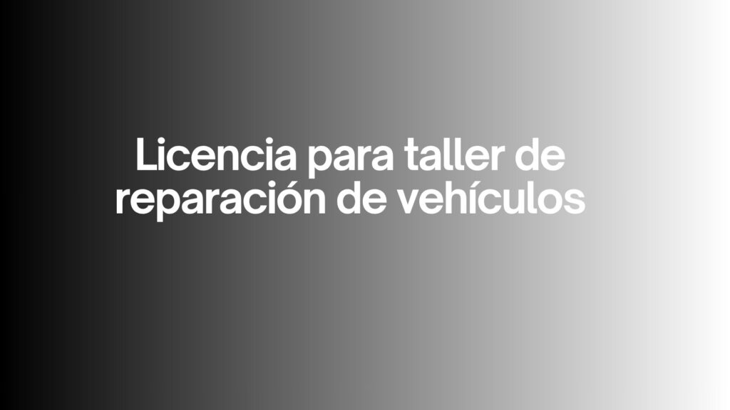 Licencia para taller de reparación de vehículos. Abrir un taller sin errores desde el primer día.