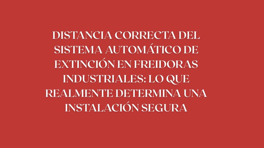 https://extintor-abc.com/distancia-correcta-del-sistema-automatico-de-extincion-en-freidoras-industriales-lo-que-realmente-determina-una-instalacion-segura/