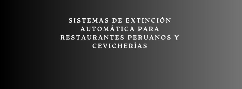Extinción Automática para Restaurantes Peruanos y Cevicherías