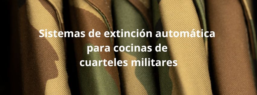Sistemas de extinción automática para cocinas de cuarteles militares