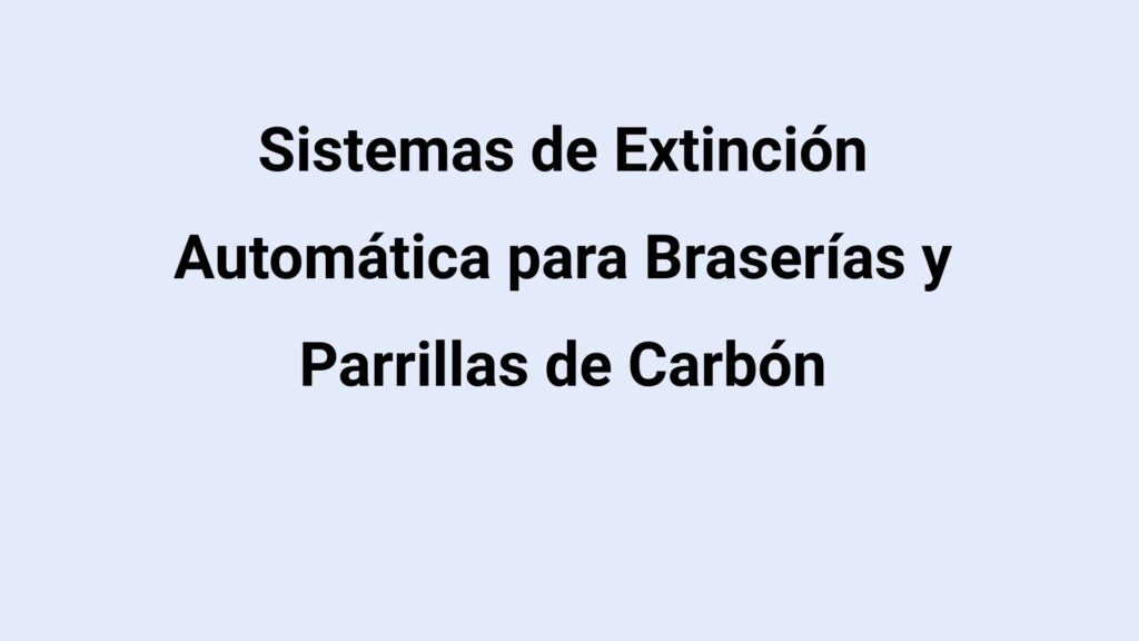 Sistemas de Extinción Automática para Braserías y Parrillas de Carbón