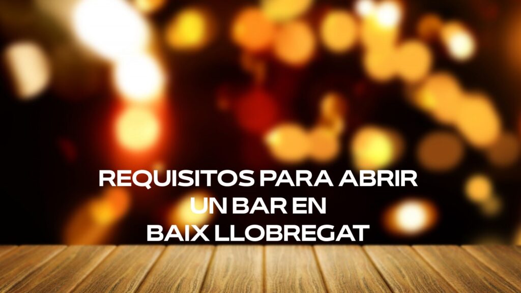 Requisitos para abrir un bar en Baix Llobregat