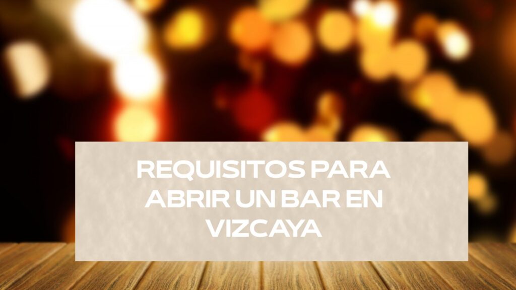Requisitos para abrir un bar en Vizcaya