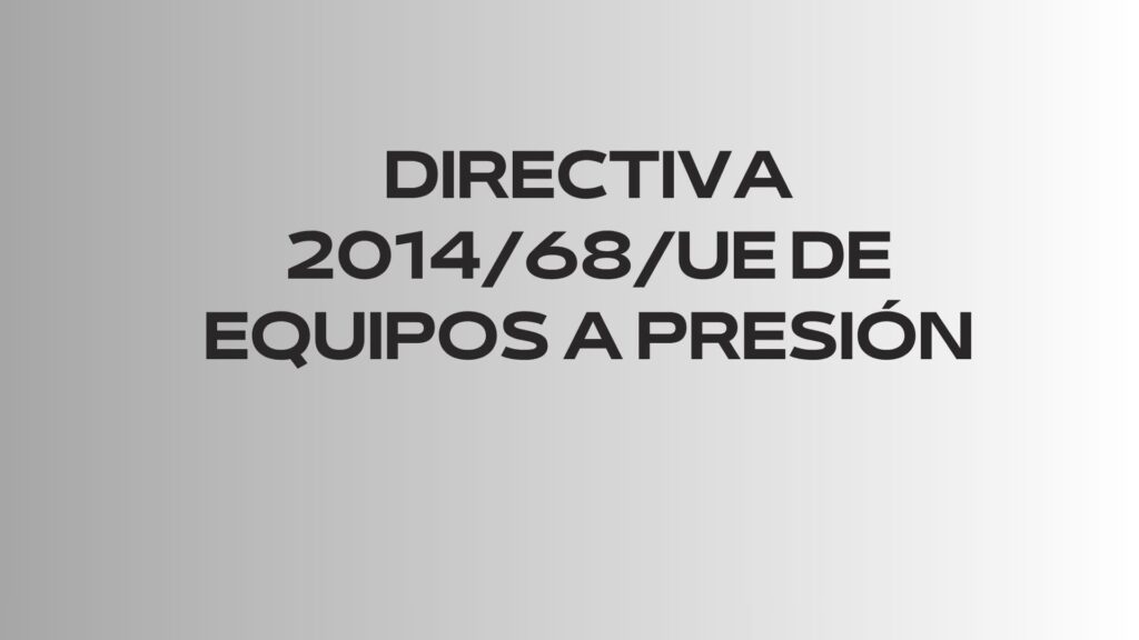 Directiva 2014/68/UE de Equipos a Presión