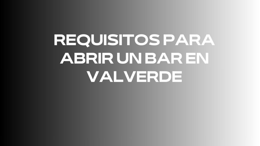 Requisitos para abrir un bar en Valverde