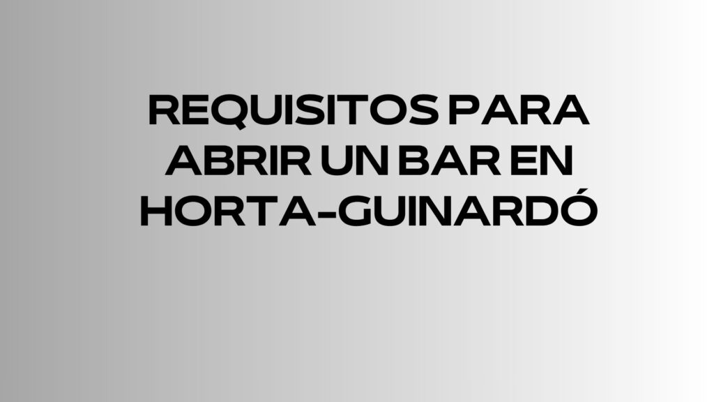 Requisitos para abrir un bar en Horta-Guinardó