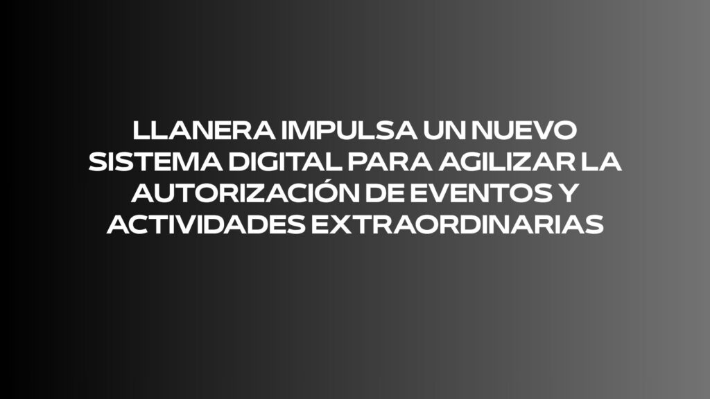Llanera impulsa un nuevo sistema digital para agilizar la autorización de eventos y actividades extraordinarias