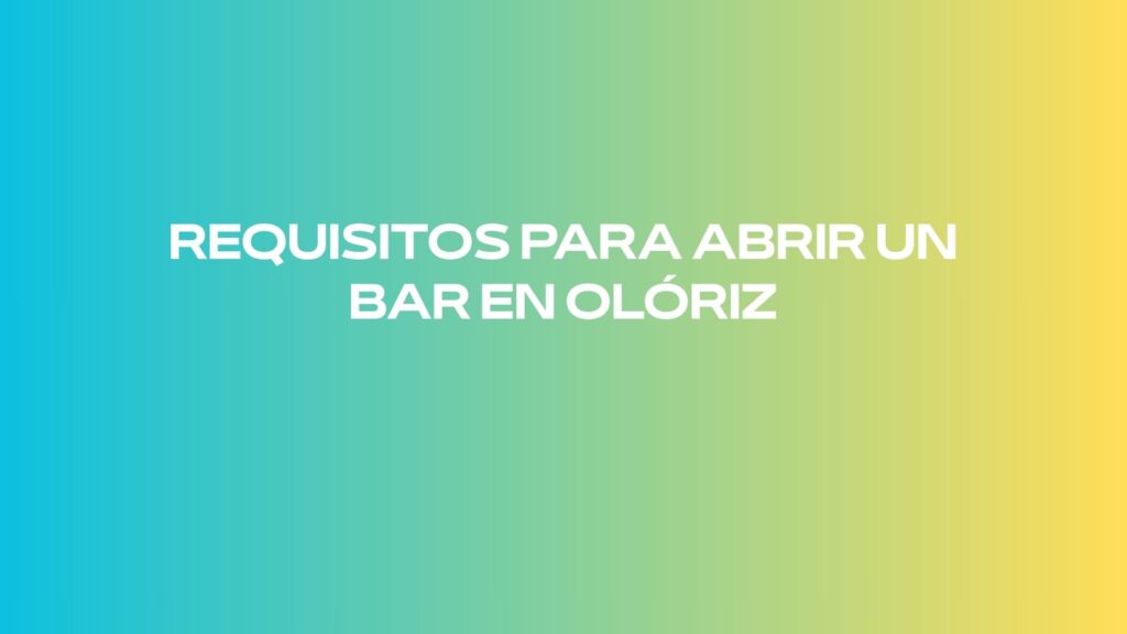 Requisitos para abrir un bar en Olóriz