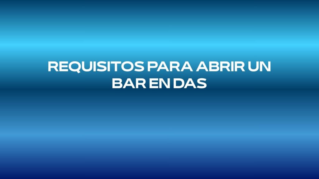 Requisitos para abrir un bar en Das