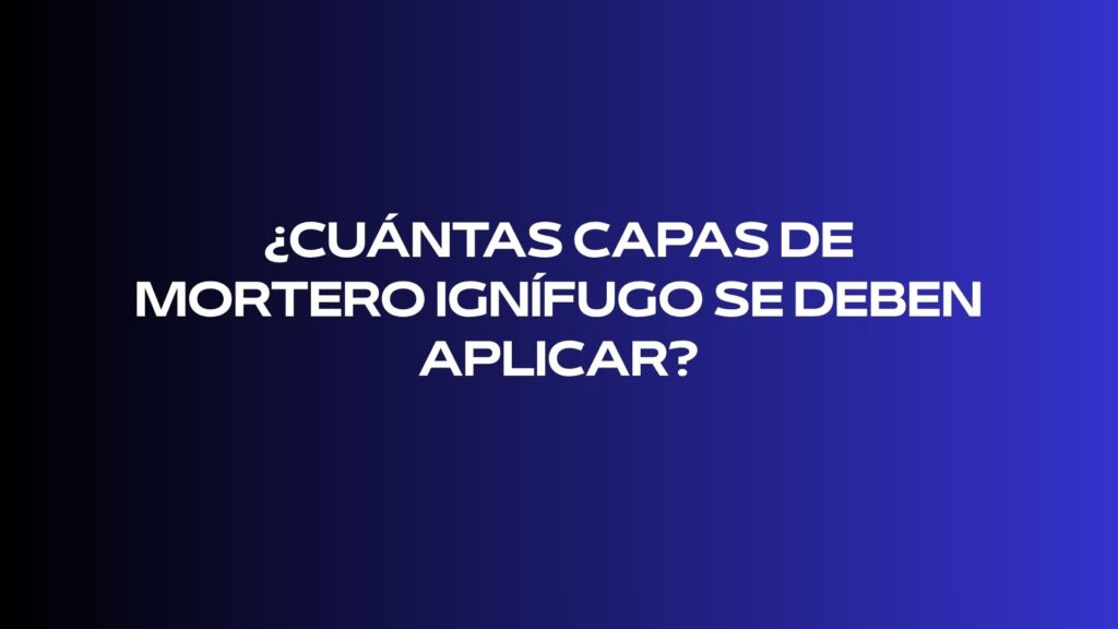 ¿Cuántas capas de mortero ignífugo se deben aplicar?