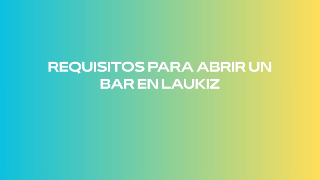Requisitos para abrir un bar en Laukiz