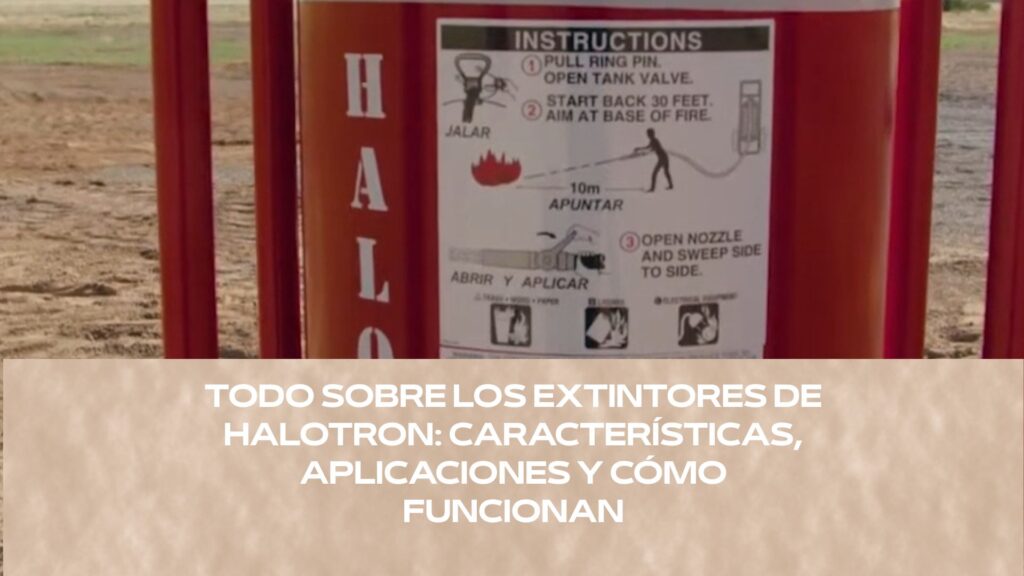 Todo sobre los extintores de Halotron: características, aplicaciones y cómo funcionan