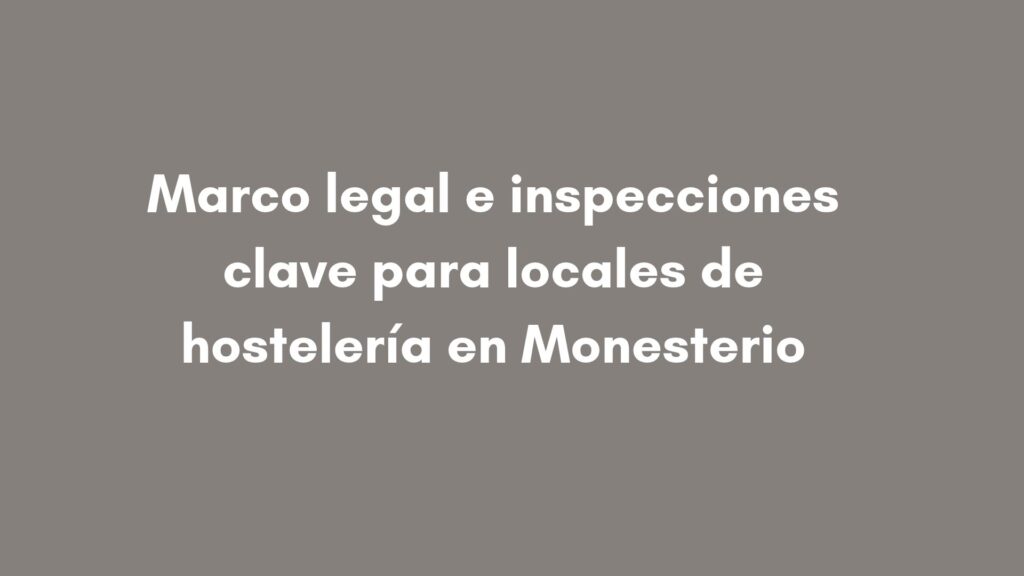 Marco legal e inspecciones clave para locales de hostelería en Monesterio
