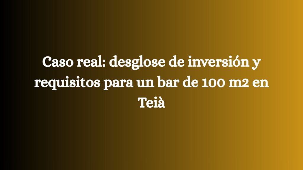 Caso real: desglose de inversión y requisitos para un bar de 100 m2 en Teià