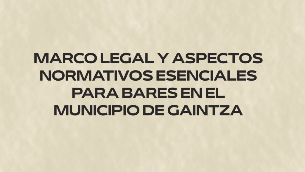 Marco legal para abrir un bar en Gaintza: requisitos urbanísticos, técnicos, administrativos, sanitarios y municipales.