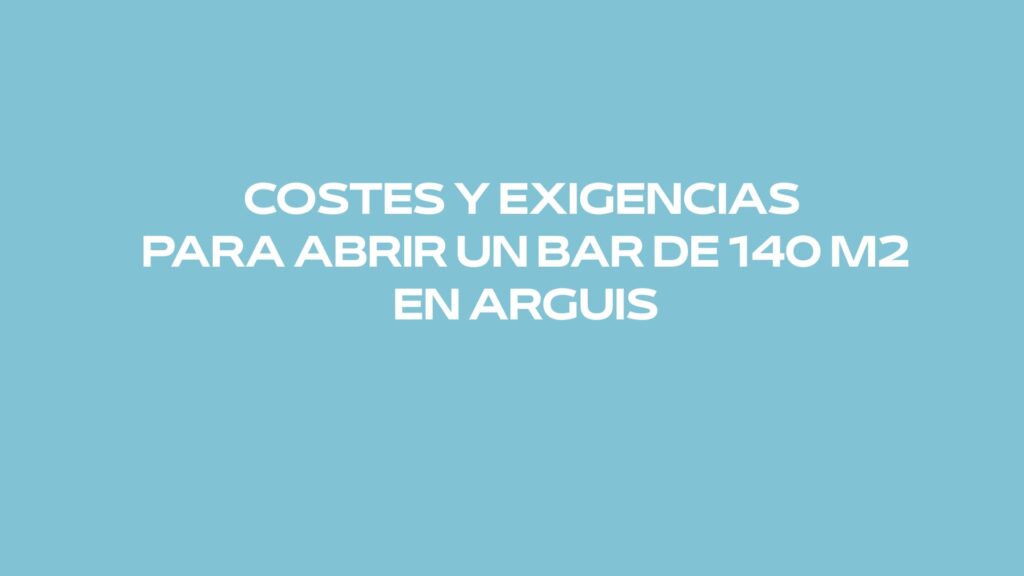 Conoce los costes y exigencias para abrir un bar de 140 m² en Arguis. Descubre licencias, permisos, presupuesto orientativo, normativa, proyecto técnico y requisitos municipales.