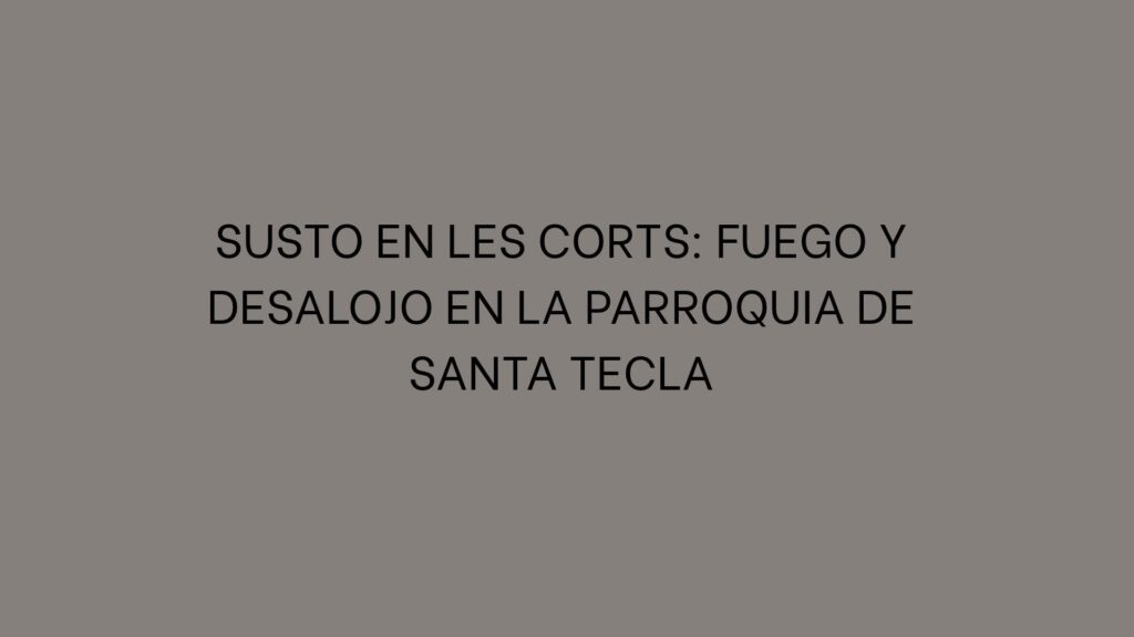 Susto en Les Corts: fuego y desalojo en la parroquia de Santa Tecla