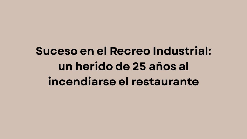Suceso en el Recreo Industrial: un herido de 25 años al incendiarse el restaurante