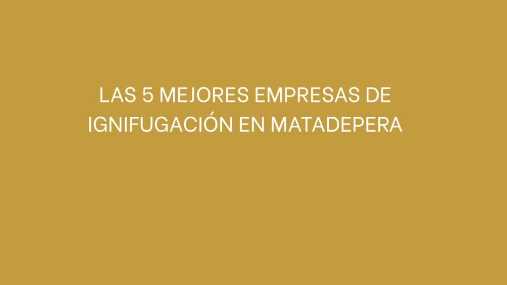 Las 5 mejores empresas de ignifugación en Matadepera