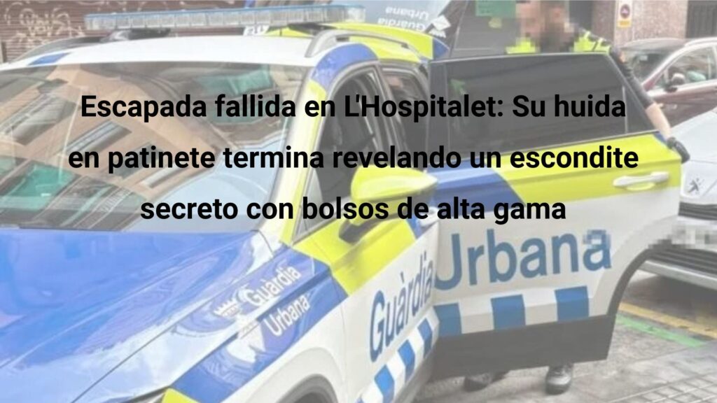 Escapada fallida en L'Hospitalet: Su huida en patinete termina revelando un escondite secreto con bolsos de alta gama. La persecución en Collblan