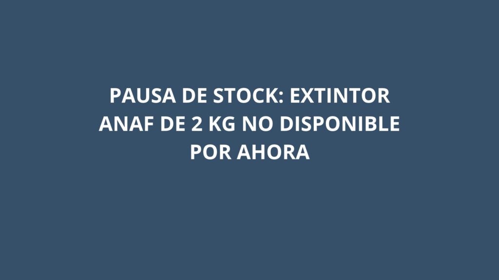Pausa de stock: Extintor ANAF de 2 kg no disponible por ahora